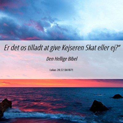 Picture 06 - Lukas 20:22 DA1871 - Er det os tilladt at give Kejseren Skat eller - Bible Verse Picture