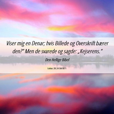 Picture 06 - Lukas 20:24 DA1871 - Viser mig en Denar; hvis Billede og Overskrift - Bible Verse Picture
