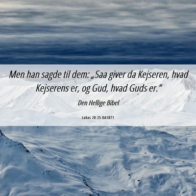 Picture 06 - Lukas 20:25 DA1871 - Men han sagde til dem: „Saa giver da Kejseren, - Bible Verse Picture