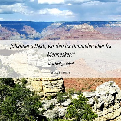 Picture 06 - Lukas 20:4 DA1871 - Johannes's Daab, var den fra Himmelen eller fra - Bible Verse Picture