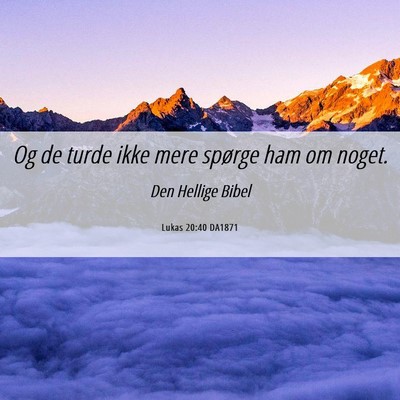 Picture 06 - Lukas 20:40 DA1871 - Og de turde ikke mere spørge ham om - Bible Verse Picture
