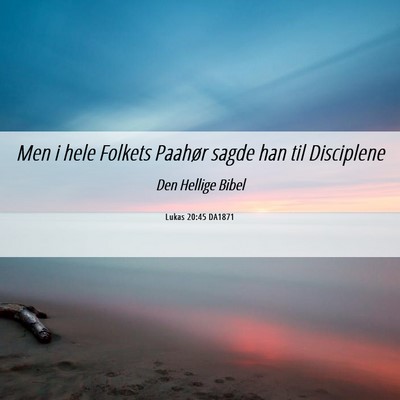 Picture 06 - Lukas 20:45 DA1871 - Men i hele Folkets Paahør sagde han til - Bible Verse Picture