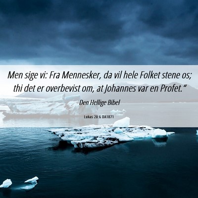 Picture 06 - Lukas 20:6 DA1871 - Men sige vi: Fra Mennesker, da vil hele Folket - Bible Verse Picture