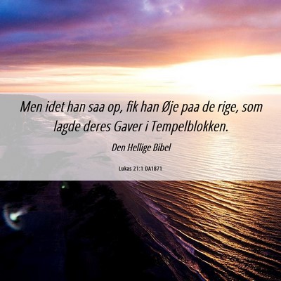 Picture 06 - Lukas 21:1 DA1871 - Men idet han saa op, fik han Øje paa de rige, - Bible Verse Picture