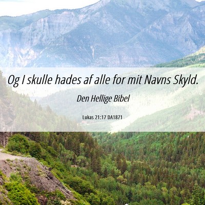 Picture 06 - Lukas 21:17 DA1871 - Og I skulle hades af alle for mit Navns - Bible Verse Picture