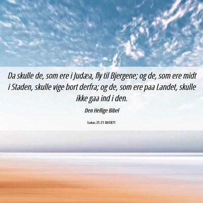 Picture 06 - Lukas 21:21 DA1871 - Da skulle de, som ere i Judæa, fly til Bjergene; - Bible Verse Picture
