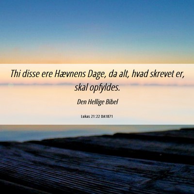Picture 06 - Lukas 21:22 DA1871 - Thi disse ere Hævnens Dage, da alt, hvad skrevet - Bible Verse Picture