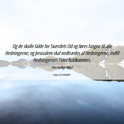 Picture 06 - Lukas 21:24 DA1871 - Og de skulle falde for Sværdets Od og føres - Bible Verse Picture