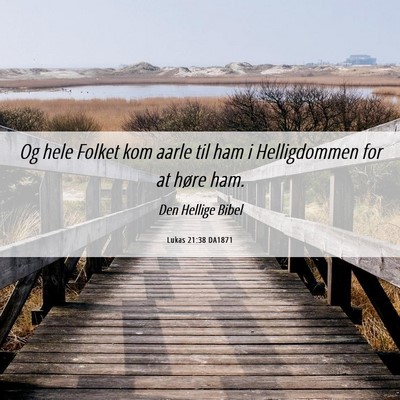 Picture 06 - Lukas 21:38 DA1871 - Og hele Folket kom aarle til ham i Helligdommen - Bible Verse Picture