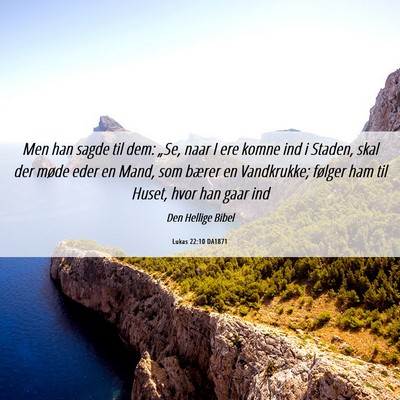 Picture 06 - Lukas 22:10 DA1871 - Men han sagde til dem: „Se, naar I ere komne - Bible Verse Picture