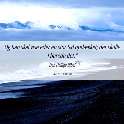 Picture 06 - Lukas 22:12 DA1871 - Og han skal vise eder en stor Sal opdækket; der - Bible Verse Picture