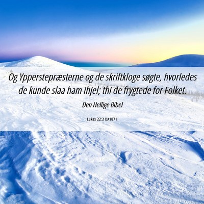 Picture 06 - Lukas 22:2 DA1871 - Og Ypperstepræsterne og de skriftkloge søgte, - Bible Verse Picture