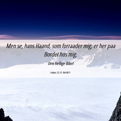 Picture 06 - Lukas 22:21 DA1871 - Men se, hans Haand, som forraader mig, er her paa - Bible Verse Picture