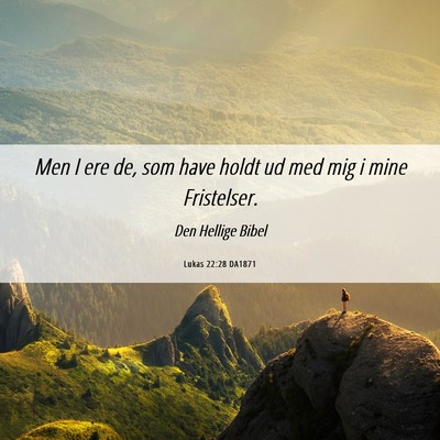 Picture 06 - Lukas 22:28 DA1871 - Men I ere de, som have holdt ud med mig i mine - Bible Verse Picture