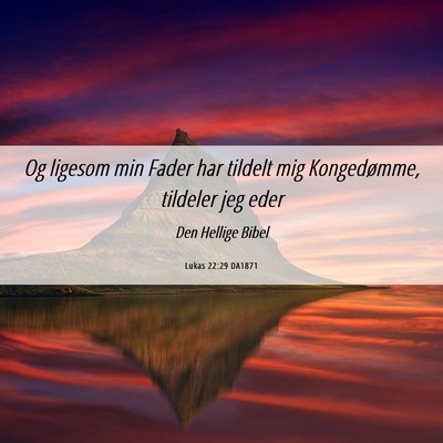 Picture 06 - Lukas 22:29 DA1871 - Og ligesom min Fader har tildelt mig Kongedømme, - Bible Verse Picture