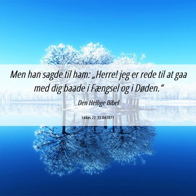 Picture 06 - Lukas 22:33 DA1871 - Men han sagde til ham: „Herre! jeg er rede til - Bible Verse Picture