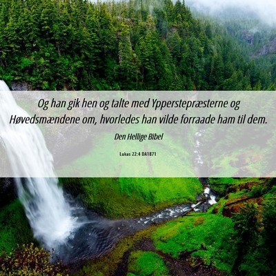 Picture 06 - Lukas 22:4 DA1871 - Og han gik hen og talte med Ypperstepræsterne og - Bible Verse Picture