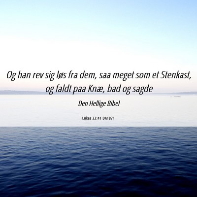 Picture 06 - Lukas 22:41 DA1871 - Og han rev sig løs fra dem, saa meget som et - Bible Verse Picture