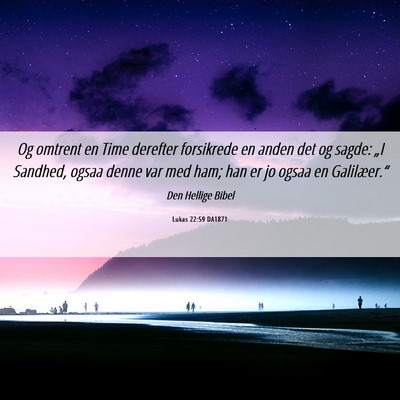 Picture 06 - Lukas 22:59 DA1871 - Og omtrent en Time derefter forsikrede en anden - Bible Verse Picture