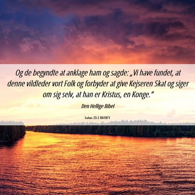 Picture 06 - Lukas 23:2 DA1871 - Og de begyndte at anklage ham og sagde: „Vi - Bible Verse Picture