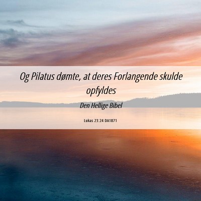 Picture 06 - Lukas 23:24 DA1871 - Og Pilatus dømte, at deres Forlangende skulde - Bible Verse Picture