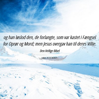Picture 06 - Lukas 23:25 DA1871 - og han løslod den, de forlangte, som var kastet - Bible Verse Picture