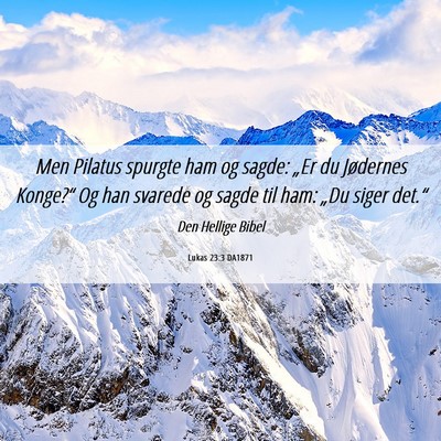 Picture 06 - Lukas 23:3 DA1871 - Men Pilatus spurgte ham og sagde: „Er du - Bible Verse Picture