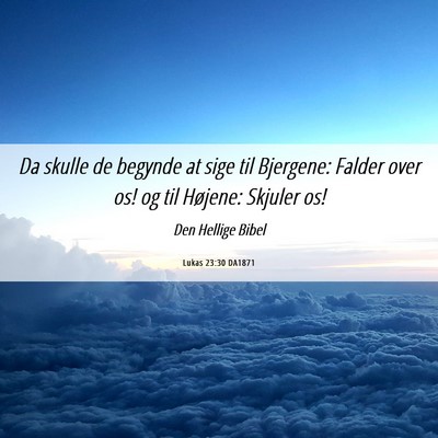 Picture 06 - Lukas 23:30 DA1871 - Da skulle de begynde at sige til Bjergene: Falder - Bible Verse Picture