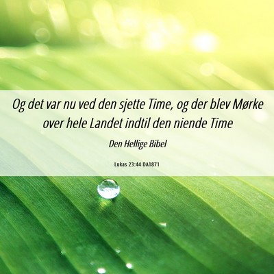 Picture 06 - Lukas 23:44 DA1871 - Og det var nu ved den sjette Time, og der blev - Bible Verse Picture