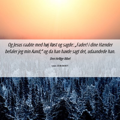 Picture 06 - Lukas 23:46 DA1871 - Og Jesus raabte med høj Røst og sagde: - Bible Verse Picture