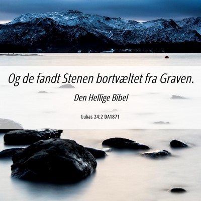 Picture 06 - Lukas 24:2 DA1871 - Og de fandt Stenen bortvæltet fra - Bible Verse Picture