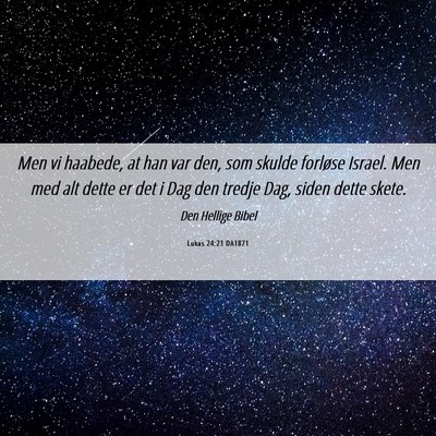 Picture 06 - Lukas 24:21 DA1871 - Men vi haabede, at han var den, som skulde - Bible Verse Picture