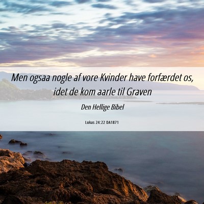 Picture 06 - Lukas 24:22 DA1871 - Men ogsaa nogle af vore Kvinder have forfærdet - Bible Verse Picture