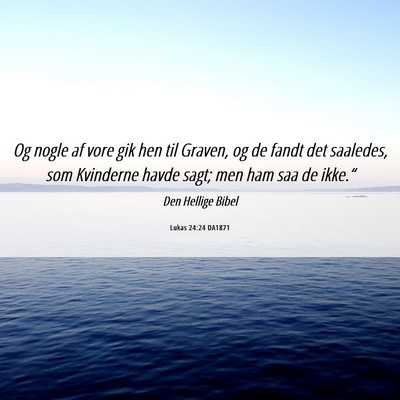 Picture 06 - Lukas 24:24 DA1871 - Og nogle af vore gik hen til Graven, og de fandt - Bible Verse Picture