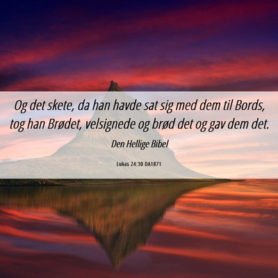 Picture 06 - Lukas 24:30 DA1871 - Og det skete, da han havde sat sig med dem til - Bible Verse Picture