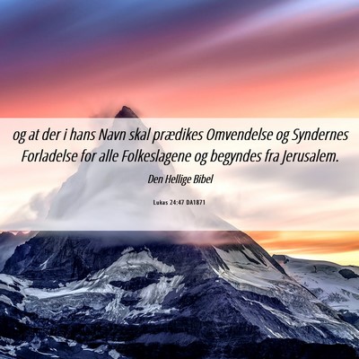 Picture 06 - Lukas 24:47 DA1871 - og at der i hans Navn skal prædikes Omvendelse - Bible Verse Picture