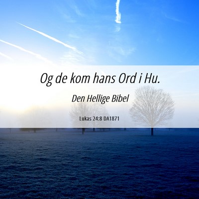 Picture 06 - Lukas 24:8 DA1871 - Og de kom hans Ord i - Bible Verse Picture