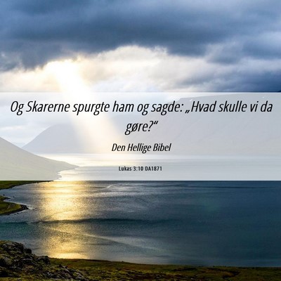 Picture 06 - Lukas 3:10 DA1871 - Og Skarerne spurgte ham og sagde: „Hvad skulle - Bible Verse Picture