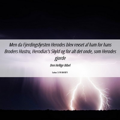 Picture 06 - Lukas 3:19 DA1871 - Men da Fjerdingsfyrsten Herodes blev revset af - Bible Verse Picture