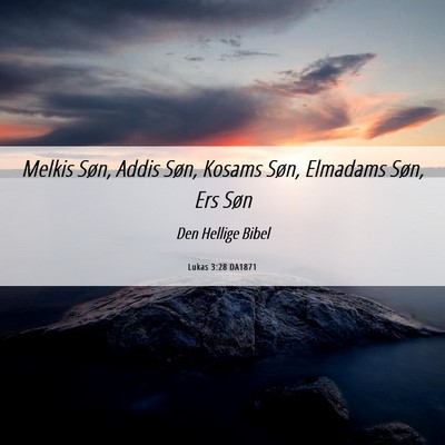 Picture 06 - Lukas 3:28 DA1871 - Melkis Søn, Addis Søn, Kosams Søn, Elmadams - Bible Verse Picture