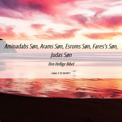 Picture 06 - Lukas 3:33 DA1871 - Aminadabs Søn, Arams Søn, Esroms Søn, Fares's - Bible Verse Picture