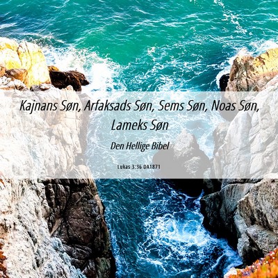 Picture 06 - Lukas 3:36 DA1871 - Kajnans Søn, Arfaksads Søn, Sems Søn, Noas - Bible Verse Picture