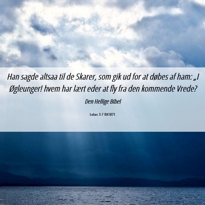 Picture 06 - Lukas 3:7 DA1871 - Han sagde altsaa til de Skarer, som gik ud for at - Bible Verse Picture