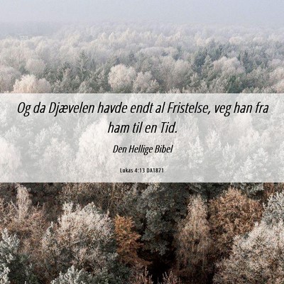 Picture 06 - Lukas 4:13 DA1871 - Og da Djævelen havde endt al Fristelse, veg han - Bible Verse Picture