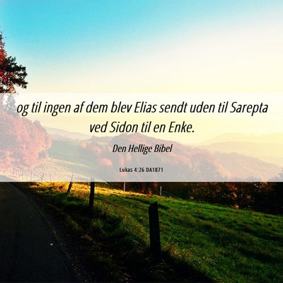 Picture 06 - Lukas 4:26 DA1871 - og til ingen af dem blev Elias sendt uden til - Bible Verse Picture