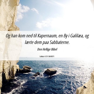 Picture 06 - Lukas 4:31 DA1871 - Og han kom ned til Kapernaum, en By i Galilæa, - Bible Verse Picture