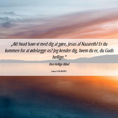 Picture 06 - Lukas 4:34 DA1871 - „Ak! hvad have vi med dig at gøre, Jesus af - Bible Verse Picture