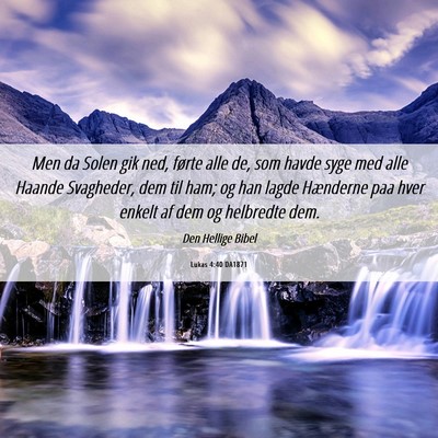 Picture 06 - Lukas 4:40 DA1871 - Men da Solen gik ned, førte alle de, som havde - Bible Verse Picture