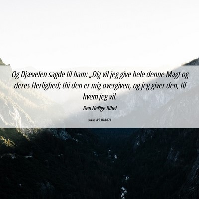 Picture 06 - Lukas 4:6 DA1871 - Og Djævelen sagde til ham: „Dig vil jeg give - Bible Verse Picture
