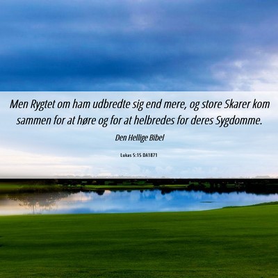 Picture 06 - Lukas 5:15 DA1871 - Men Rygtet om ham udbredte sig end mere, og store - Bible Verse Picture